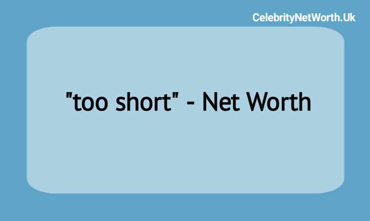 too short Net Worth | Celebrity Net Worth