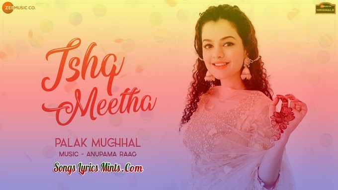 Ishq Meetha Lyrics In Hindi & English – Palak Muchhal Latest Hindi Song Lyrics 2020