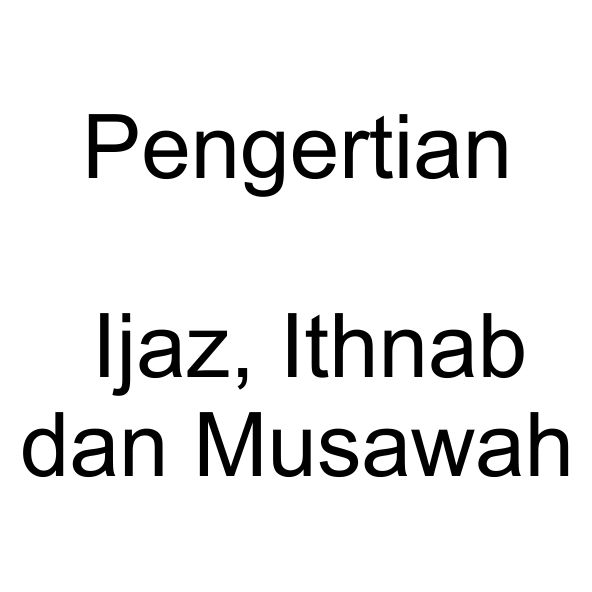 Pengertian Ijaz, Ithnab dan Musawah