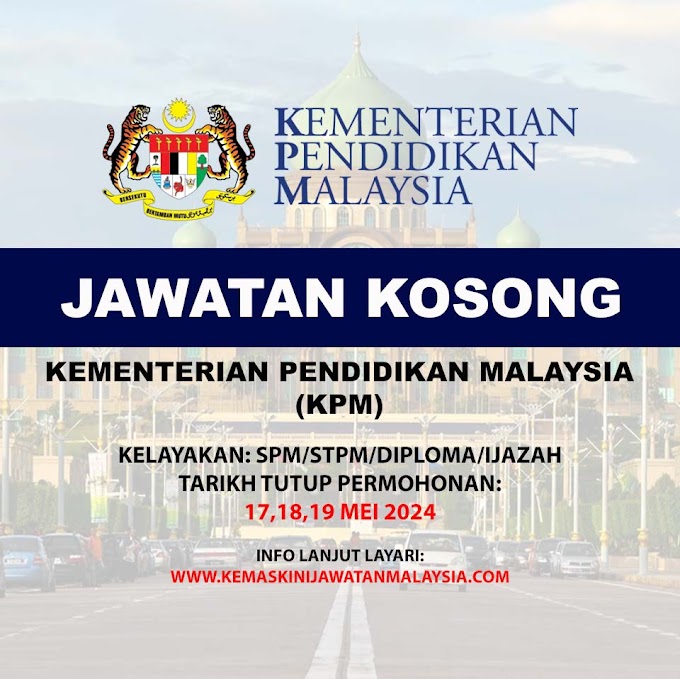 Jawatan Kosong Kementerian Pendidikan Malaysia (KPM) 2024.