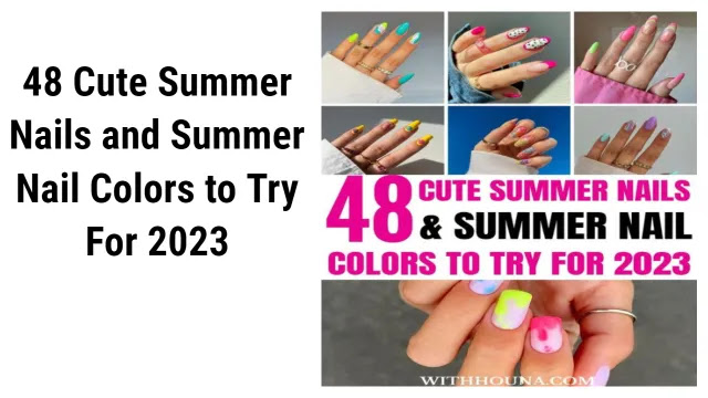 48 Cute Summer Nails and Summer Nail Colors to Try For 2023