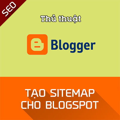 Tạo sitemap cho Blogspot - SEO Blogger