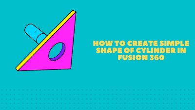 How to Create Simple Shape Cylinder in Fusion 360