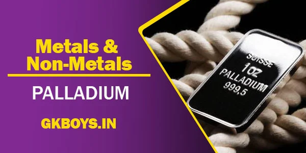 Metals & Non Metals | Palladium | GK Boys