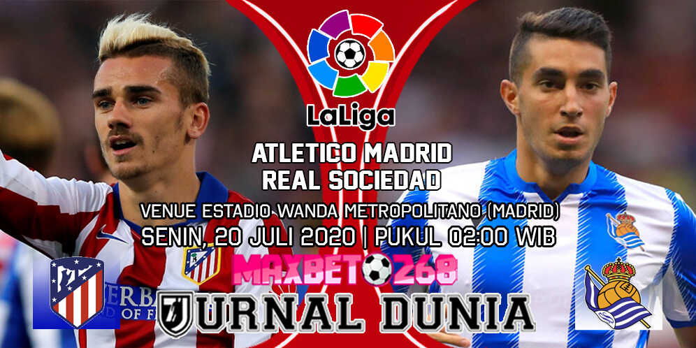 Prediksi Atletico Madrid vs Real Sociedad 20 Juli 2020 Pukul 02:00 WIB