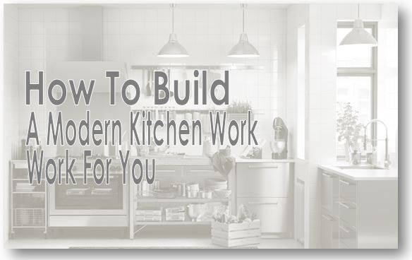 How To Build A Modern Kitchen Work For You