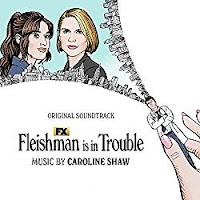 New Soundtracks: FLEISHMAN IS IN TROUBLE (Caroline Shaw)