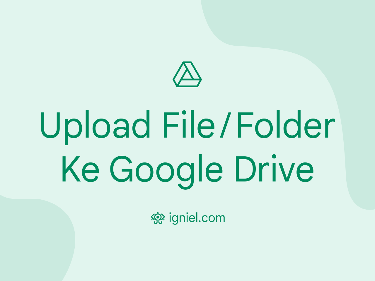 Cara Upload File Atau Folder Ke Google Drive di Laptop
