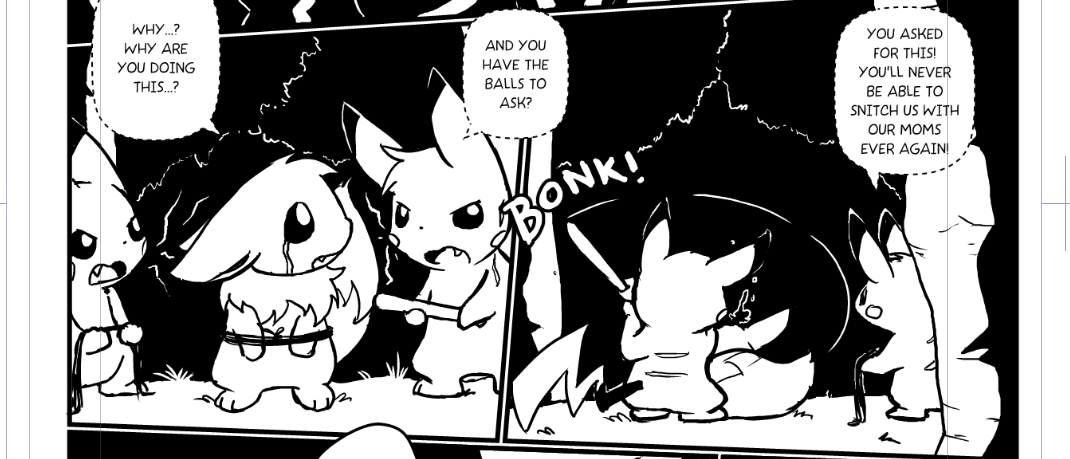 Corte de página de cómic que muestra dos viñetas, en ambas hay dos Pikachus y un eevee atado. "¿Por qué...? ¿Por qué haces esto?", "¿Y tienes las bolas de preguntar?", -un Pikachu le da con un bate a Eevee-, "¡Tú pediste por esto! ¡Ahora no podrás acusarnos con nuestras mamás nunca más!".