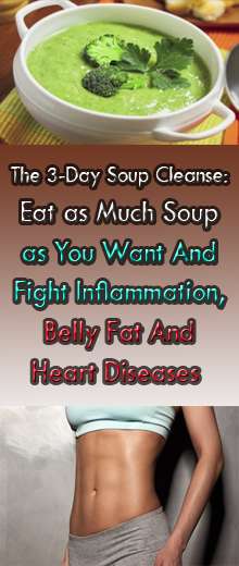 The 3-Day Soup Cleanse: Eat as Much Soup as You Want And Fight Inflammation, Belly Fat And Heart Diseases #healthnaturalremedies