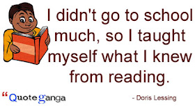 I didn't go to school much, so I taught myself what I knew from reading by Doris Lessing