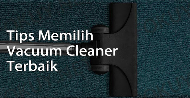 Tips Memilih Vacuum Cleaner