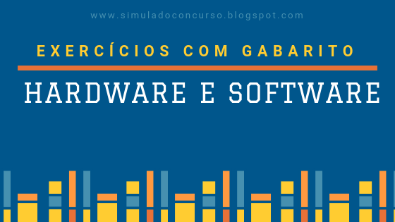 EXERCICIOS DE HARDWARE E SOFTWARE COM GABARITO