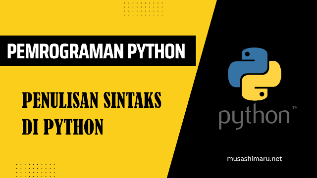 Belajar Pemrograman Python: Aturan Penulisan Sintaks Python yang Harus dipatuhi