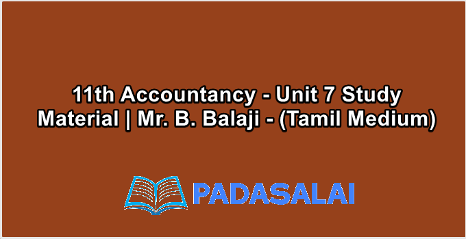 11th Accountancy - Unit 7 Study Material | Mr. B. Balaji - (Tamil Medium)