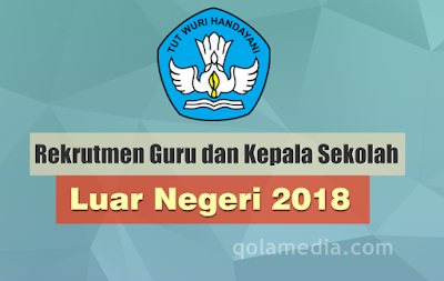  Dirjen GTK Kemendikbud kembali membuka Rekrutmen Guru dan Kepala Sekolah SILN  Rekrutmen Guru dan Kepala Sekolah SILN (Sekolah Indonesia di Luar Negeri) 2018