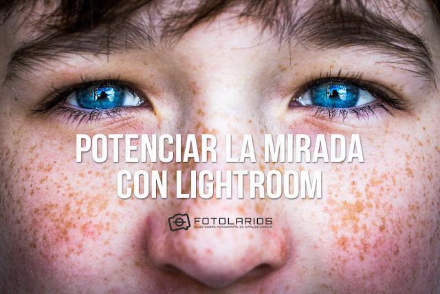 Potenciar la mirada con Lightroom