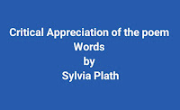 Critical Appreciation of the poem Words by Sylvia Plath