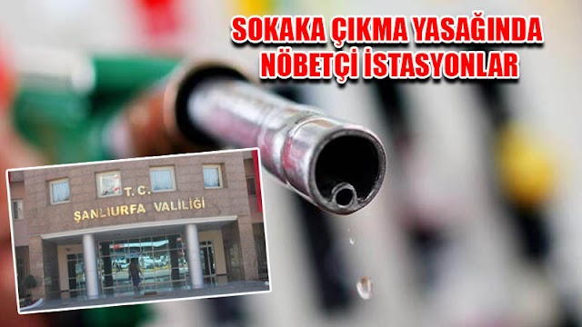 Urfa’da nöbetçi petrol istasyonları açıklandı