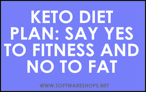 Keto Diet Plan-Say Yes to Fitness and No to Fat