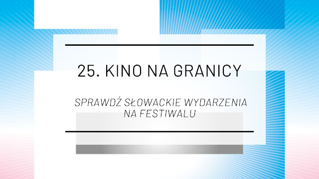 Słowackie 25. Kino na Granicy -  sprawdź słowackie wydarzenia na festiwalu