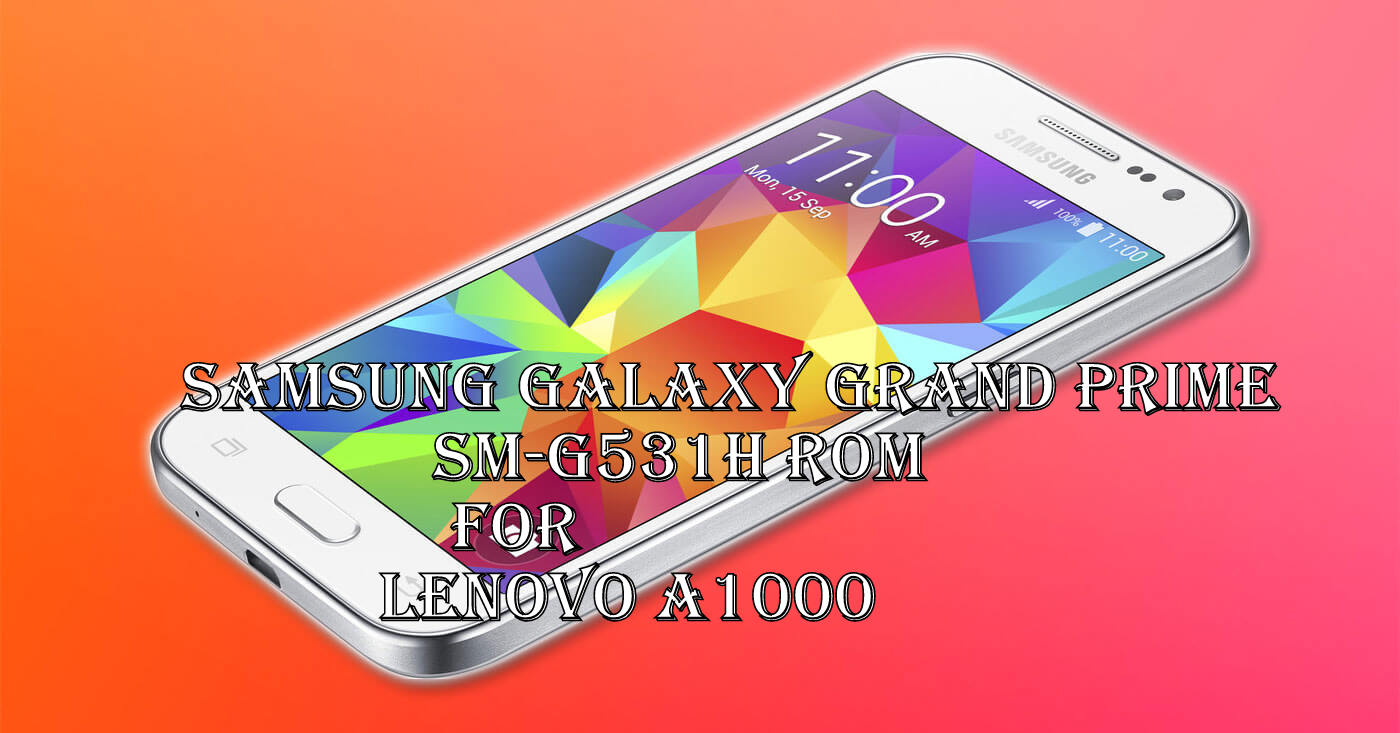 Samsung Galaxy Grand Prime SM-G531H ROM For Lenovo A1000