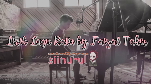 Lirik Lagu Ratu By Faizal Tahir Sii Nurul Blogger Sepenuh Masa Menulis Untuk Berkongsi