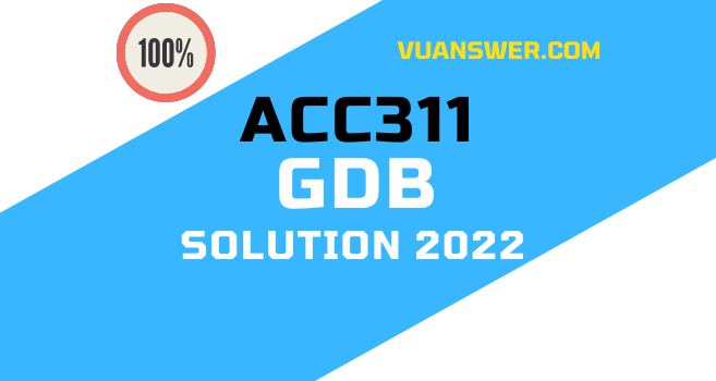 ACC311 GDB Solution Spring 2022