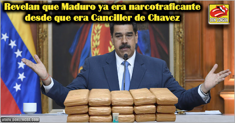 Revelan que Maduro ya era narcotraficante desde que era Canciller de Chavez