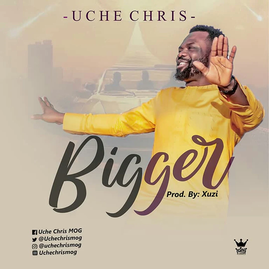 BIGGER - Uche Chris MOG