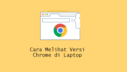 Cara Melihat Versi Chrome di Laptop