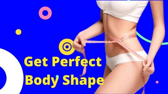 How To Get Perfect Body Shape at home