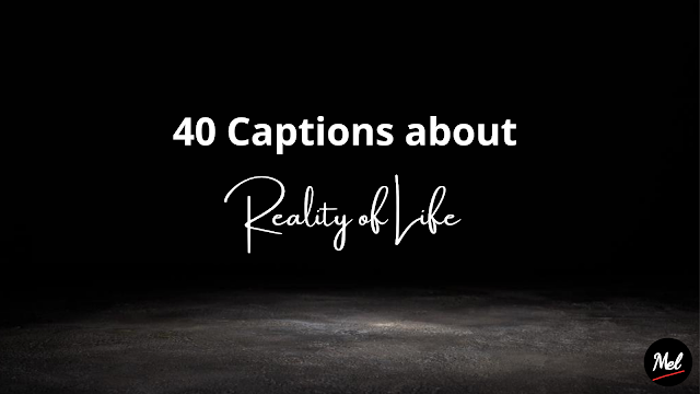 40 Captions about Reality of Life