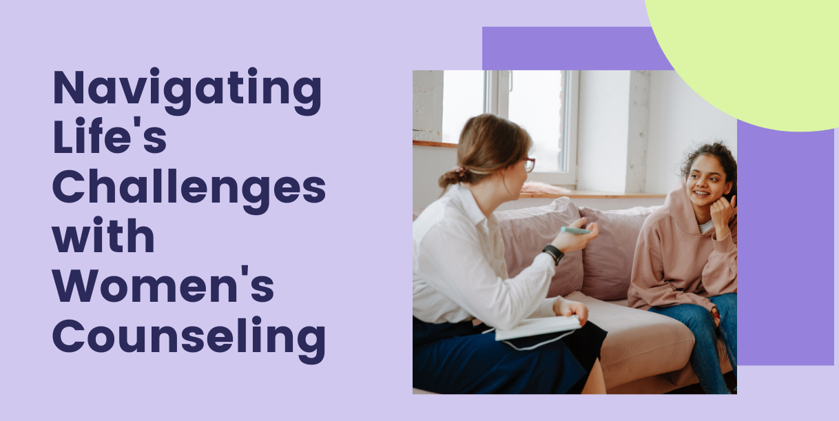 Navigating Life's Challenges with Women's Counseling