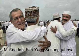 Makna Lebaran Idul Fitri Yang Sesungguhnya