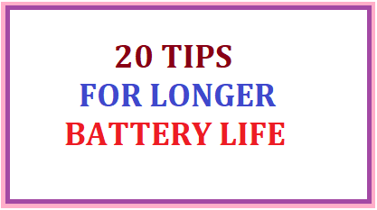 Tips for longer battery life : ఎక్కువ బ్యాటరీ లైఫ్ కోసం చిట్కాలు