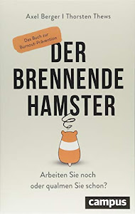 Axel Berger: Der brennende Hamster: Arbeiten Sie noch oder qualmen Sie schon? Das Buch zur Burnout-Prävention