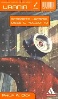 La copertina di Scorrete lacrime, disse il poliziotto - Urania 1394