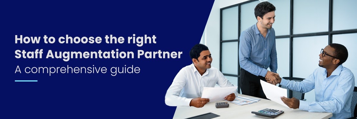 How to choose the right staff augmentation partner: A comprehensive guide