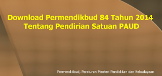 Peraturan Menteri Pendidikan dan Kebudayaan Nomor 84 tahun 2014 tentang Pendirian Satuan PAUD.