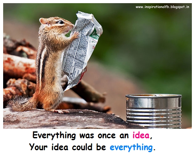 Everything was once an idea, your idea could be everything.