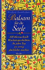 Balsam für die Seele: 100 überraschende Weisheitsgeschichten, die jeden Tag ein wenig glücklicher machen