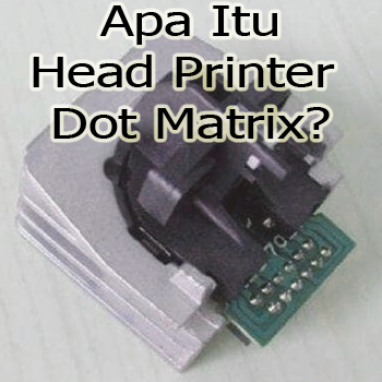 Apa Itu Head Printer Dot Matrix