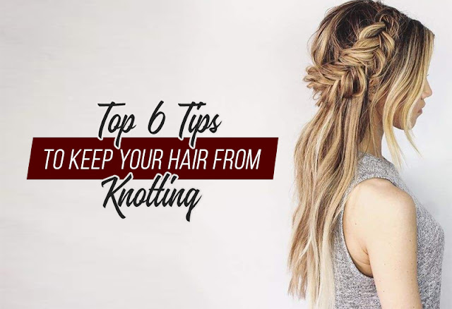Top 6 Tips To Keep Your Hair From Knotting