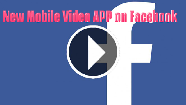 New Mobile Video APP on Facebook To Increase User