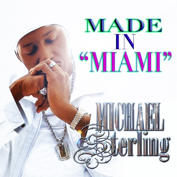 STREAM / LISTEN TO "MADE IN MIAMI" ALBUM BY MICHAEL STERLING