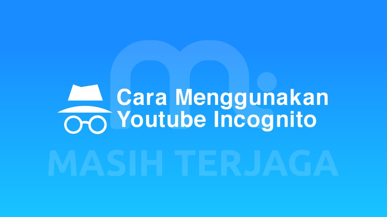 Apa Itu Maksud Arti Mode Penyamaran Youtube