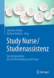 Study Nurse / Studienassistenz: Das Kompendium für die Weiterbildung und Praxis