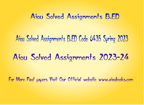 Aiou Solved Assignments B.ED Code 6435