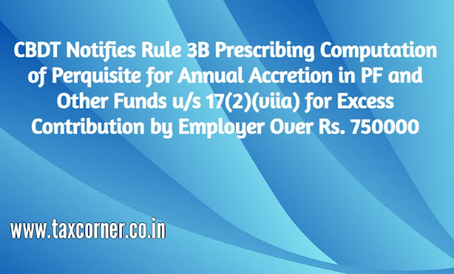 cbdt-notifies-rule-3b-prescribing-computation-of-perquisite-for-annual-accretion-in-pf-us-17-2-viia-on-contribution-by-employer-over-rs-750000